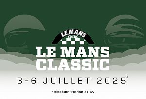 LE MANS CLASSIC 2025 - DU  3 AU 6 JUILLET 2025  (date à confirmer par la FFSA)